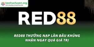 Red88 Thưởng Nạp Lần Đầu Khủng – Nhận Ngay Quà Giá Trị Red88 thưởng nạp lần đầu khủng