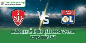 Nhận Định Tỷ Lệ Kèo Trận Brest Vs Lyon, 02h45 Ngày 3/11 Nhận Định Tỷ Lệ Kèo Trận Brest Vs Lyon, 02h45 Ngày 3/11