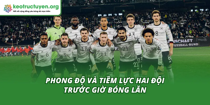 Tỷ Lệ Kèo Trận Luxembourg Vs Đức 14/11 – Chênh Lệch Đẳng Cấp Đánh giá phong độ để soi tỷ lệ kèo trận Luxembourg vs Đức 14/11