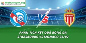 Phân Tích Kết Quả Bóng Đá Strasbourg vs Monaco 06/02 Kết Quả Bóng Đá Strasbourg vs Monaco 06/02