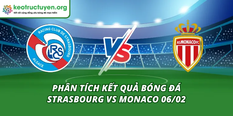 Phân Tích Kết Quả Bóng Đá Strasbourg vs Monaco 06/02 Kết Quả Bóng Đá Strasbourg vs Monaco 06/02