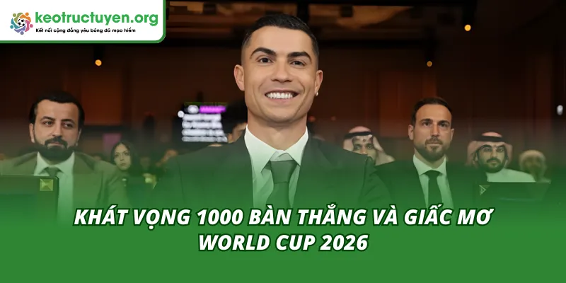 Khát vọng 1000 bàn thắng và giấc mơ World Cup ở tuổi 41 của Ronaldo